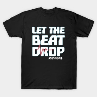 Let the beat drop adenosine |cardiologist gifts T-Shirt